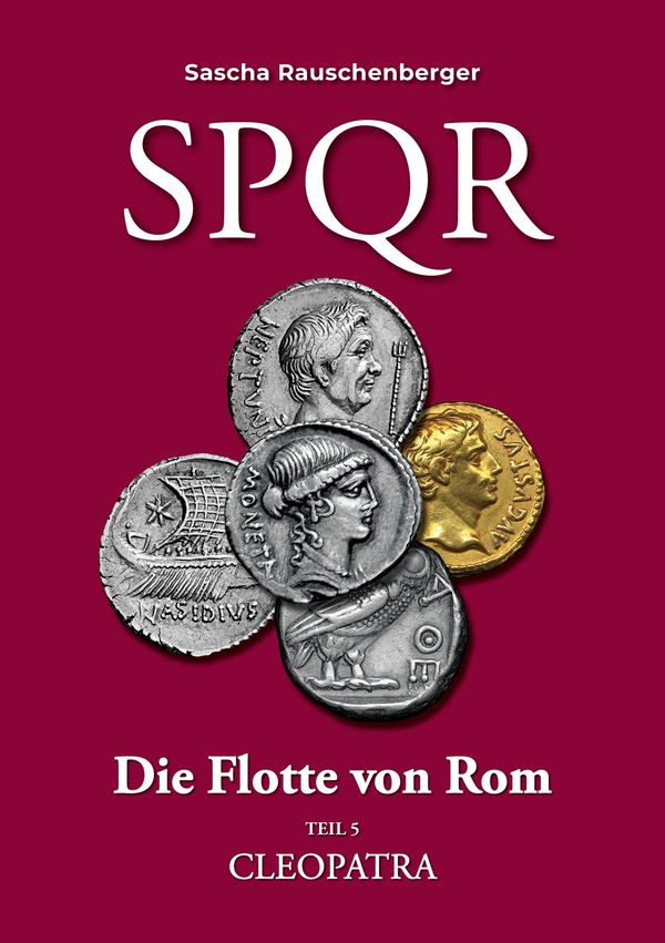 SPQR Die Flotte von Rom: Teil 5 CLEOPATRA - Sascha Rauschenberger