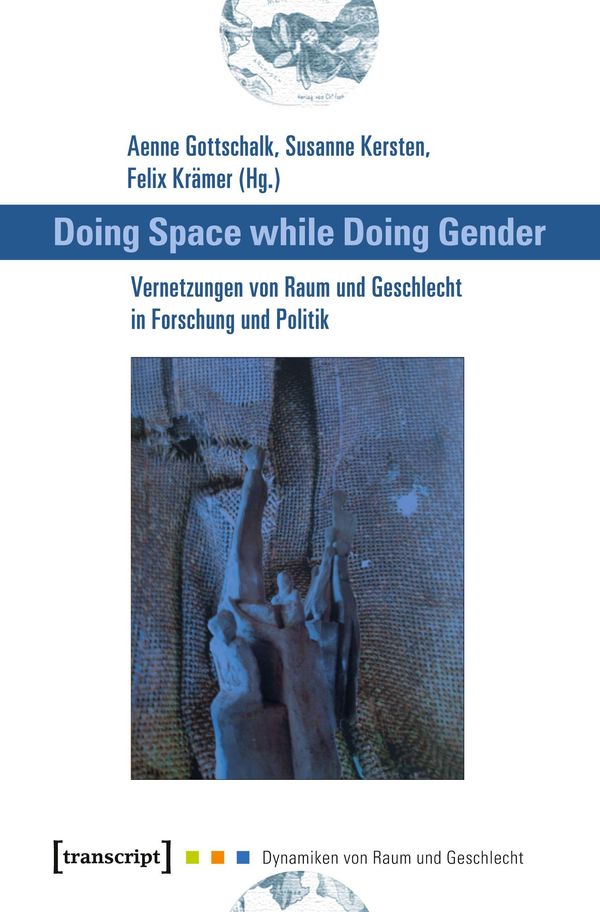 Doing Space while Doing Gender - Vernetzungen von Raum und Geschlec...