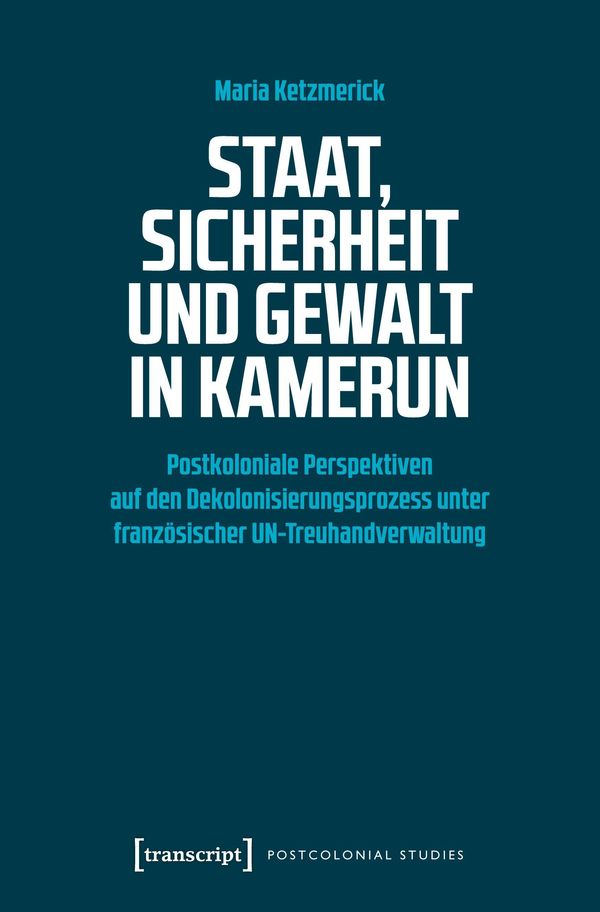 Staat, Sicherheit und Gewalt in Kamerun - Maria Ketzmerick (Buch)