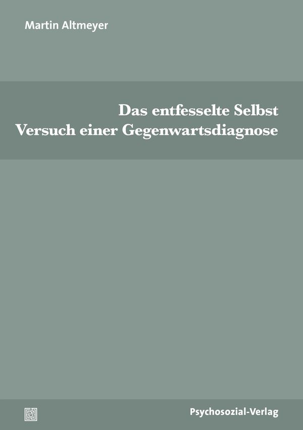Das entfesselte Selbst - Martin Altmeyer (Buch)