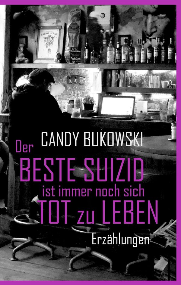 Der beste Suizid ist immer noch sich tot zu leben - Candy Bukowski