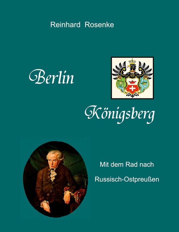 Berlin - Königsberg - Reinhard Rosenke (Buch)