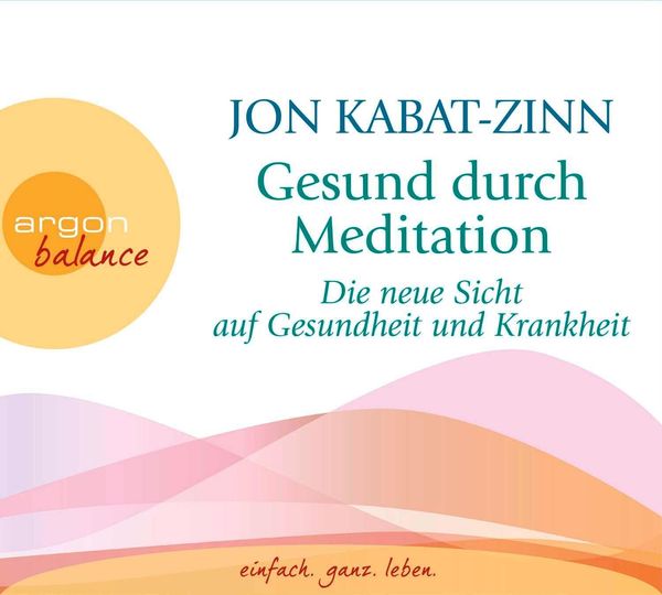Jon Kabat-Zinn: Gesund durch Mediation (3 CDs)
