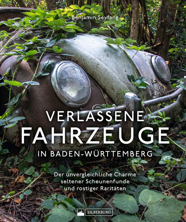 Verlassene Fahrzeuge in Baden-Württemberg - Benjamin Seyfang (Buch)