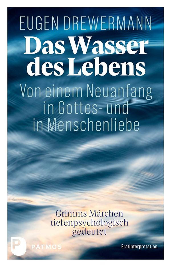 Das Wasser des Lebens. Von einem Neuanfang in Gottes- und in Mensch...