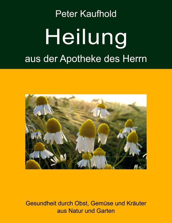 Heilung aus der Apotheke des Herrn - Band 1 - Peter Kaufhold (Buch)