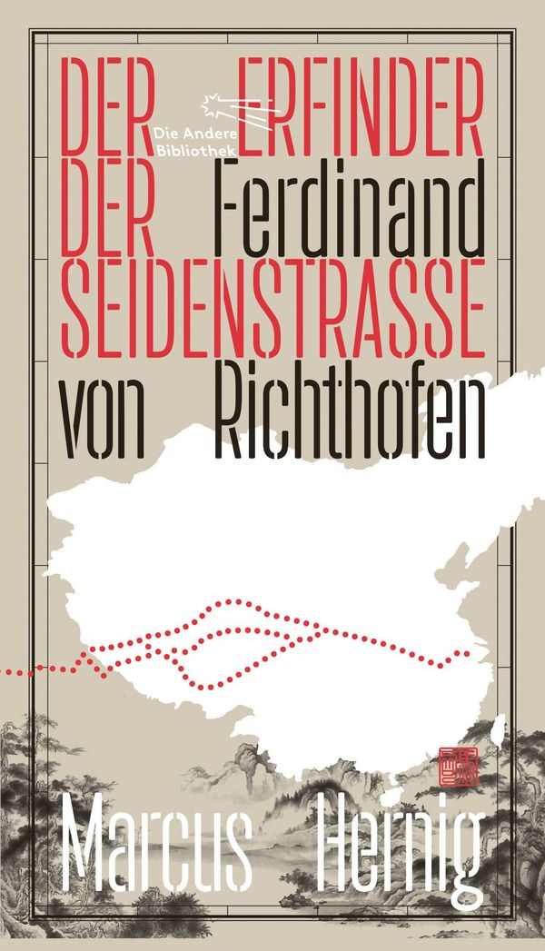 Ferdinand von Richthofen. Der Erfinder der Seidenstraße (Buch)