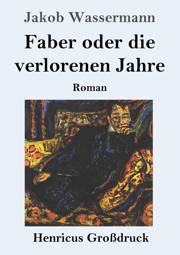 Faber oder die verlorenen Jahre (Großdruck) - Jakob Wassermann (Buch)