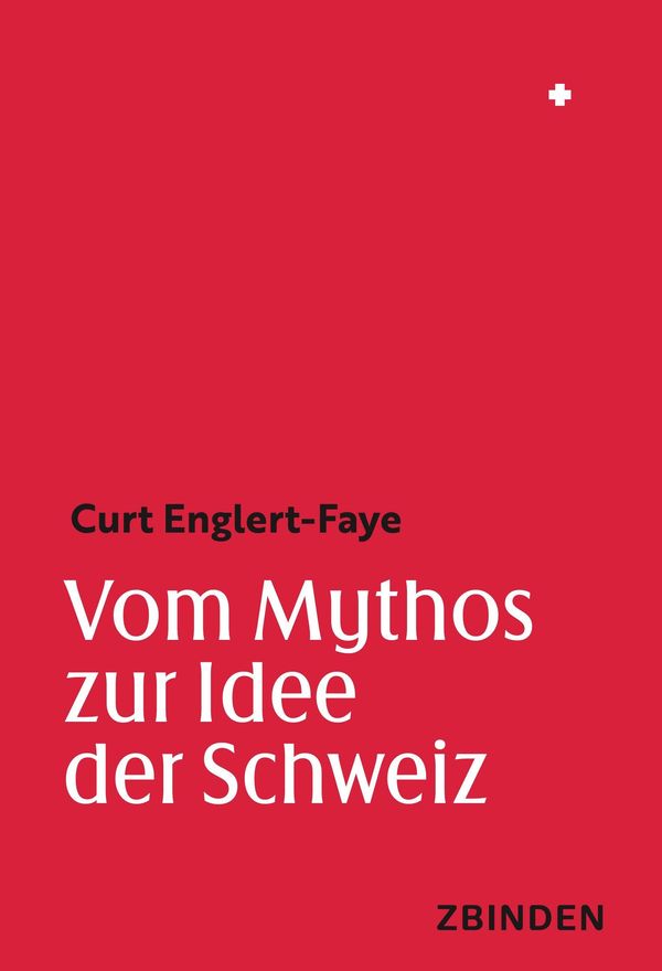 Vom Mythos zur Idee der Schweiz - Curt Englert-Faye (Buch)