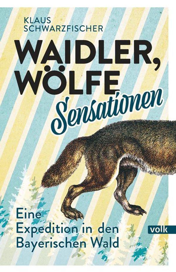 Waidler, Wölfe, Sensationen - Klaus Schwarzfischer (Buch)