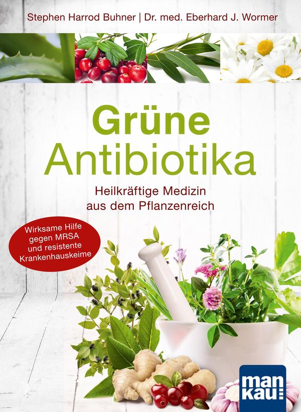 Grüne Antibiotika. Heilkräftige Medizin aus dem Pflanzenreich (Buch)