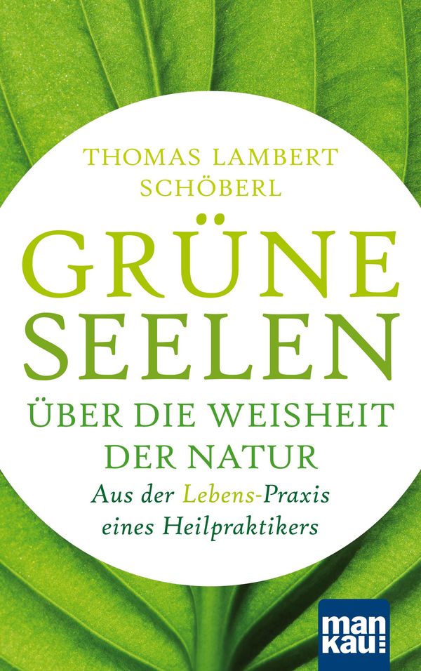 Grüne Seelen. Über die Weisheit der Natur - Thomas Lambert Schöberl