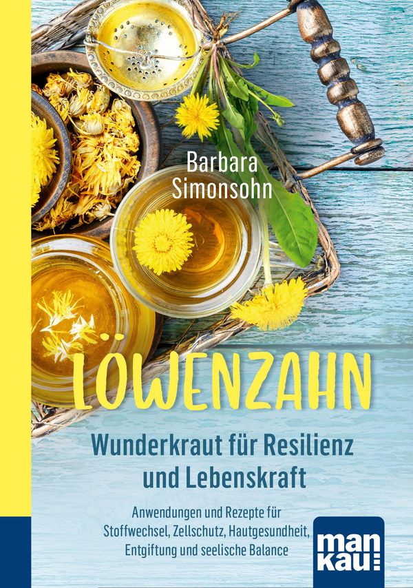 Löwenzahn - Wunderkraut für Resilienz und Lebenskraft. Kompakt-Ratg...