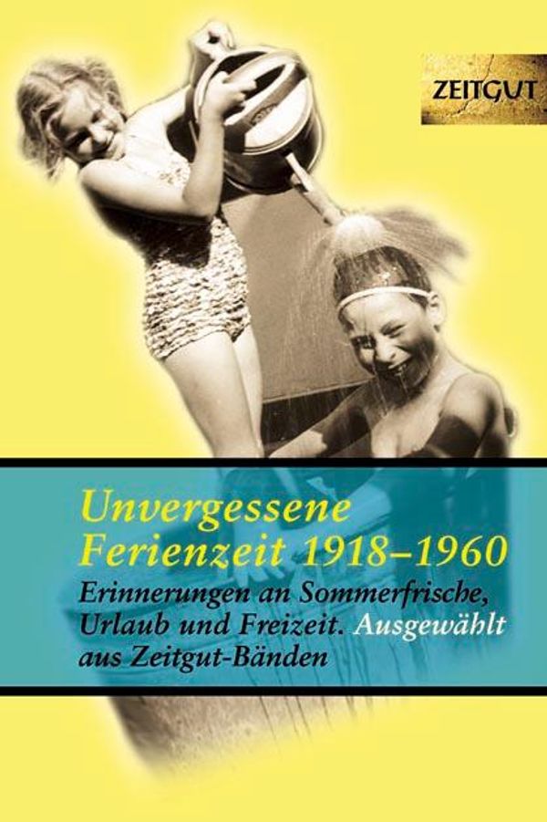 Unvergessene Ferienzeit 1923 - 1962 (Buch)