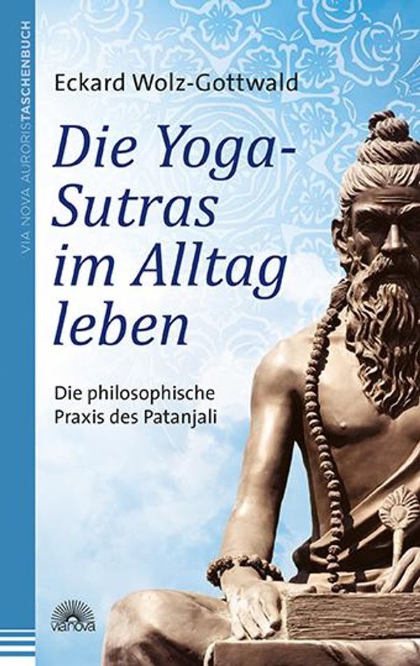Die Yoga-Sutras im Alltag leben - Eckard Wolz-Gottwald (Buch)
