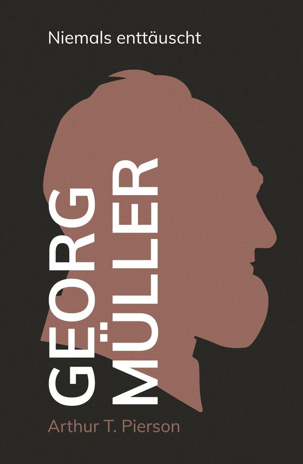 Georg Müller - Niemals enttäuscht - Arthur T. Pierson (Buch)