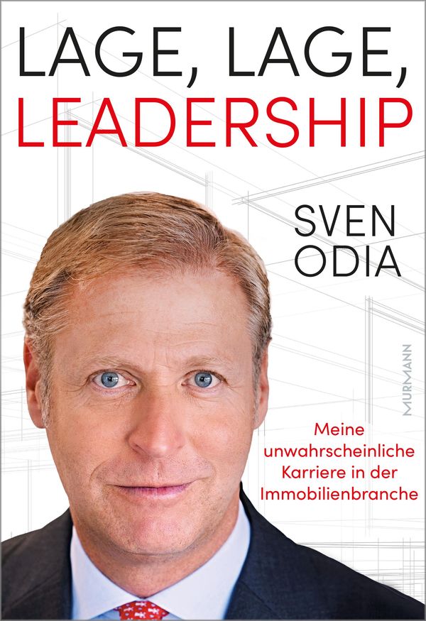 Lage, Lage, Leadership. Meine unwahrscheinliche Karriere in der Imm...