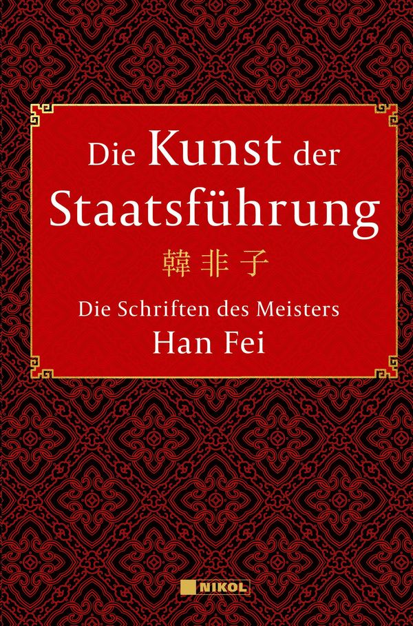 Die Kunst der Staatsführung: Die Schriften des Meisters Han Fei:Ges...