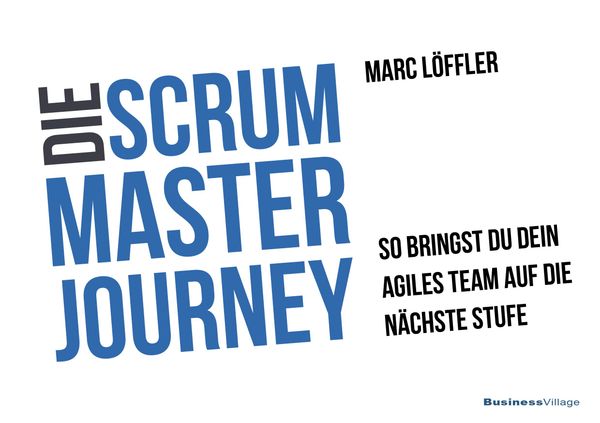 Die Scrum Master Journey - Marc Löffler (Buch)