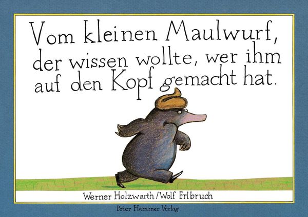 Vom kleinen Maulwurf, der wissen wollte, wer ihm auf den Kopf gemac...