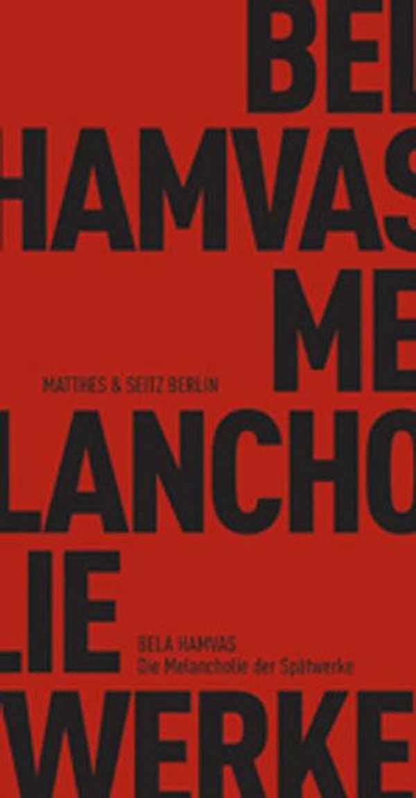 Die Melancholie der Spätwerke - Bela Hamvas (Buch)