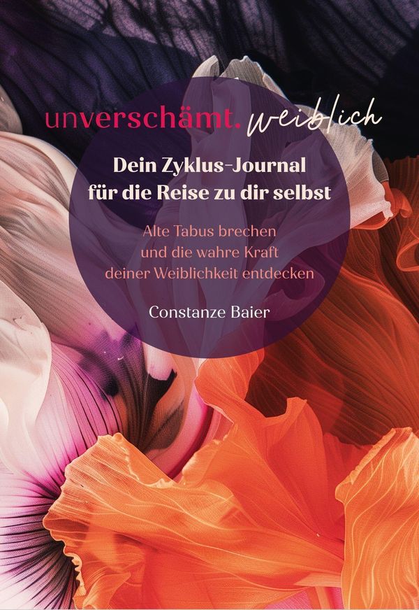 unverschämt.weiblich - Dein Zyklus-Journal für die Reise zu dir sel...