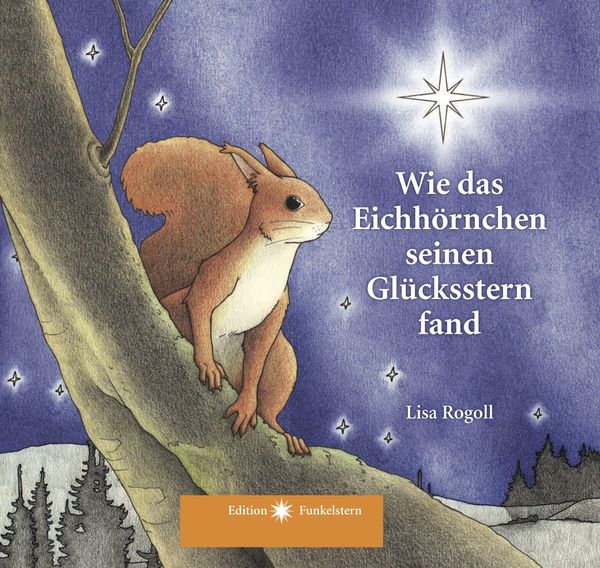 Wie das Eichhörnchen seinen Glücksstern fand - Lisa Rogoll (Buch)