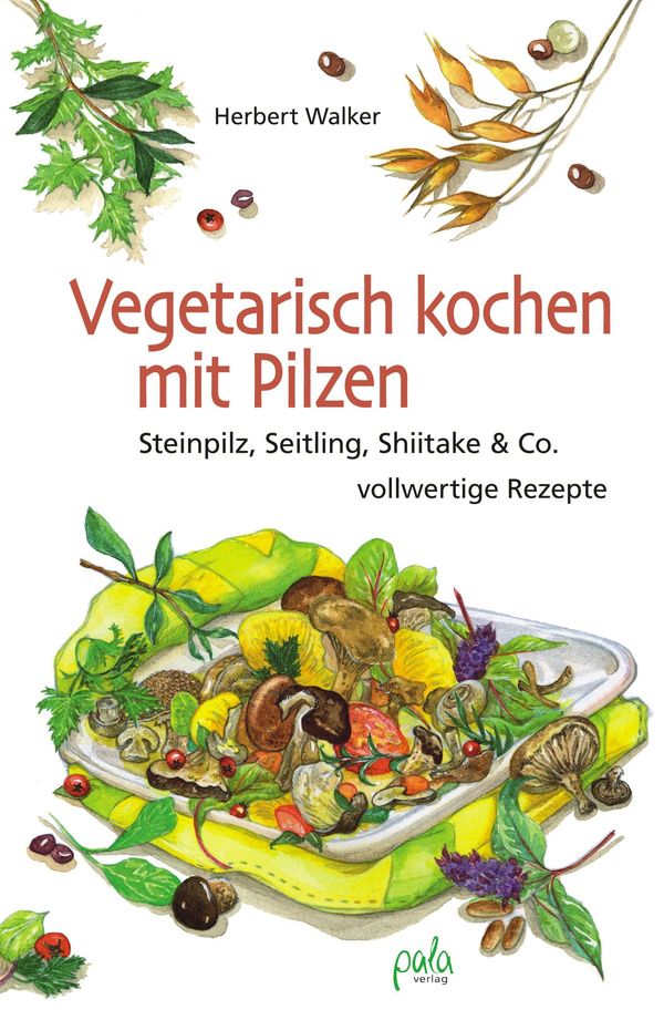Vegetarisch kochen mit Pilzen - Herbert Walker (Buch)