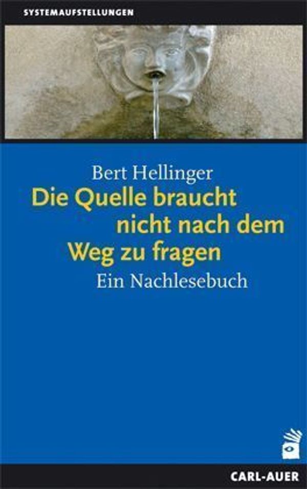 Die Quelle braucht nicht nach dem Weg zu fragen - Bert Hellinger