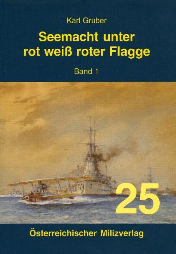 Seemacht unter rot-weiß-roter Flagge. K.u.K. Kriegsmarine / Seemach...