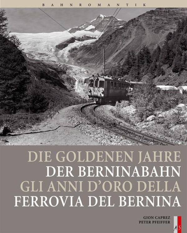 Bahnromantik: Die goldenen Jahre der Berninabahn (Buch)