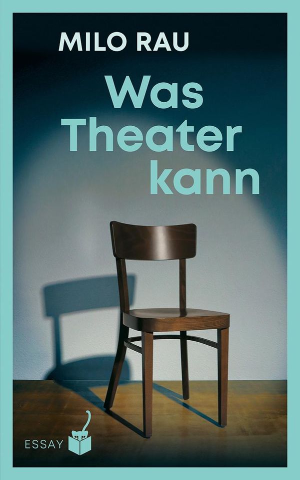 Was Theater kann - Milo Rau (Buch)