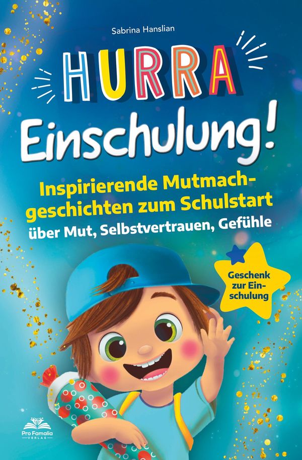 Hurra Einschulung! Inspirierende Mutmachgeschichten zum Schullstart...
