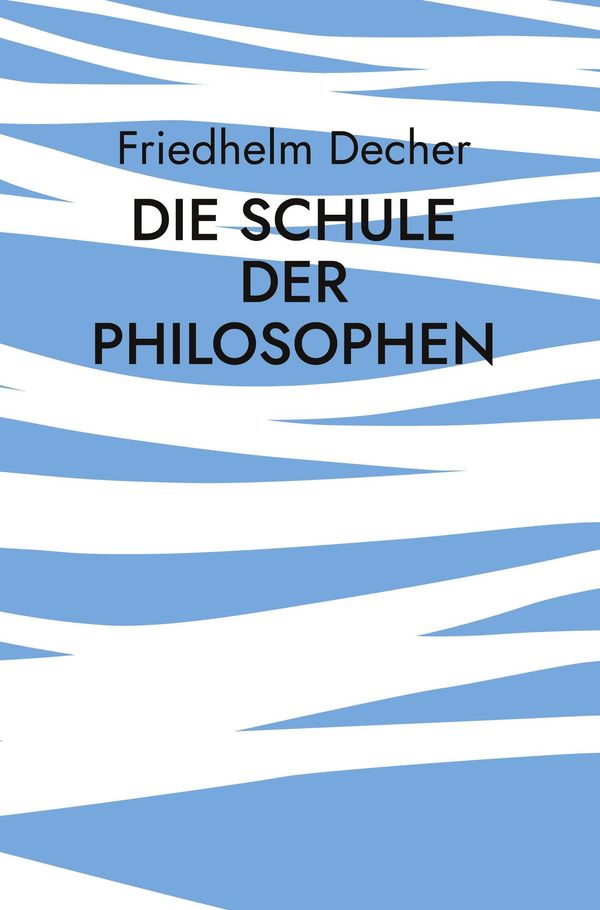 Die Schule der Philosophen - Friedhelm Decher (Buch)