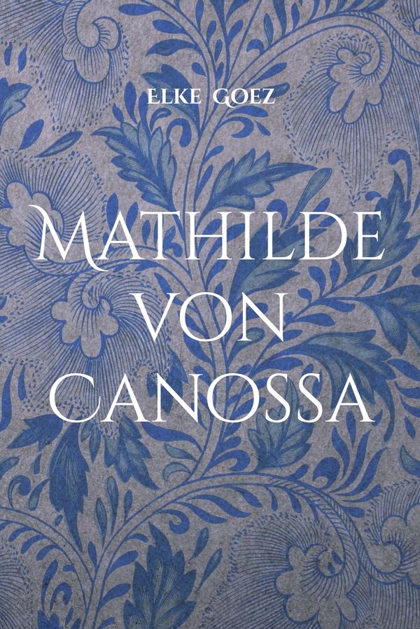 Mathilde von Canossa - Elke Goez (Buch)