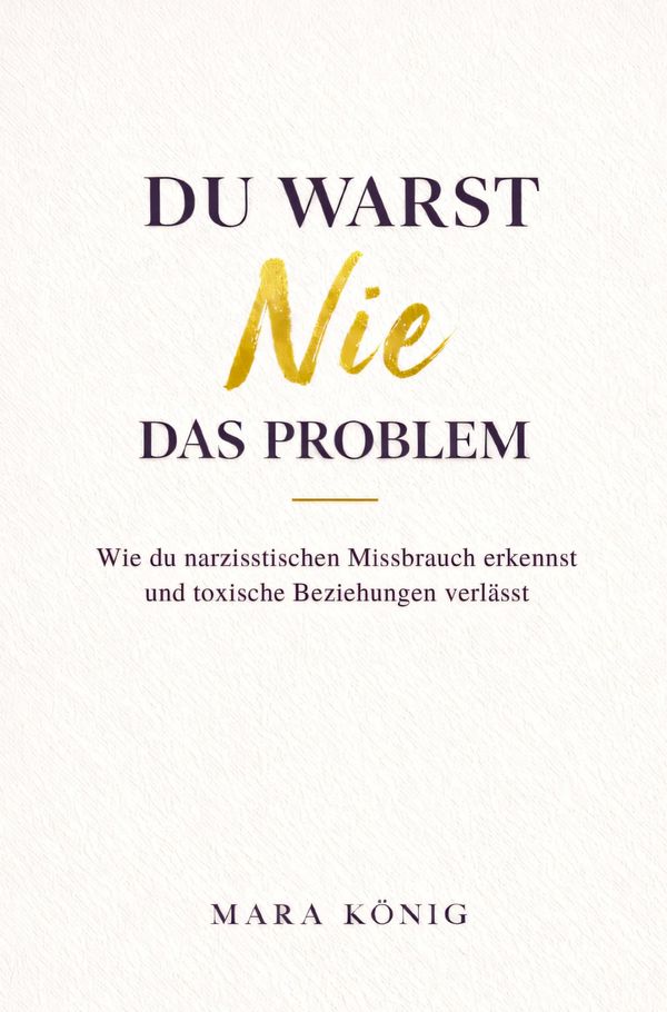 Du warst nie das Problem - Wie du narzisstischen Missbrauch erkenns...