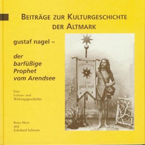 Gustaf Nagel - der barfüssige Prophet vom Arendsee - Reno Metz (Buch)
