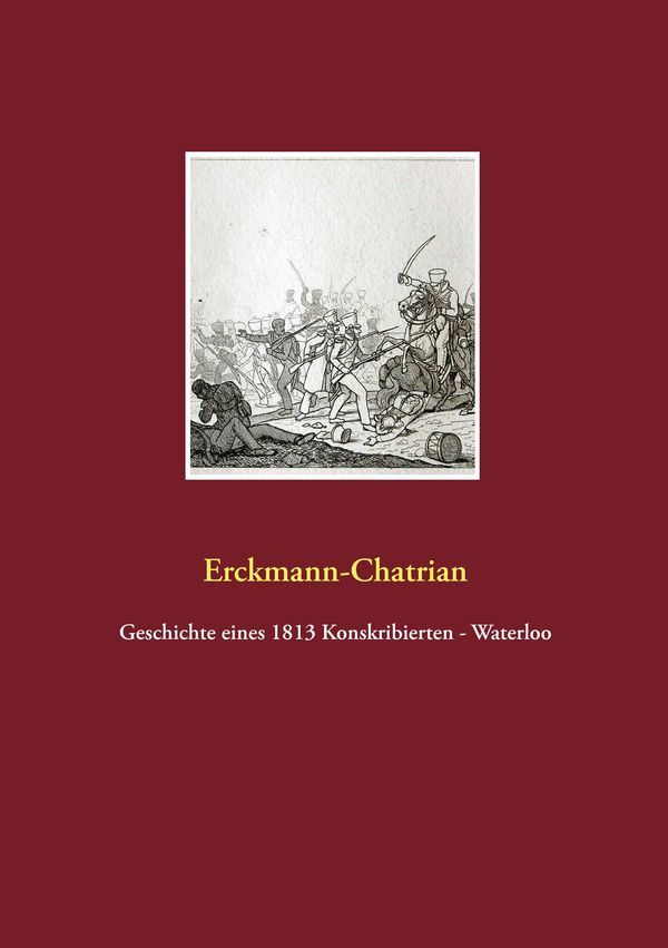 Geschichte eines 1813 Konskribierten - Waterloo - Erckmann Emile