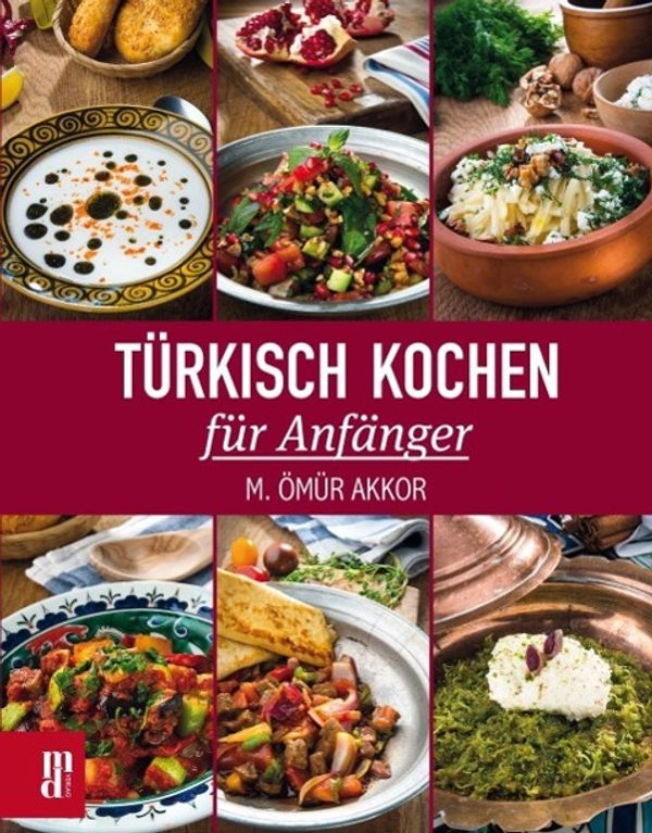 Türkisch Kochen für Anfänger - M. Ömür Akkor (Buch)