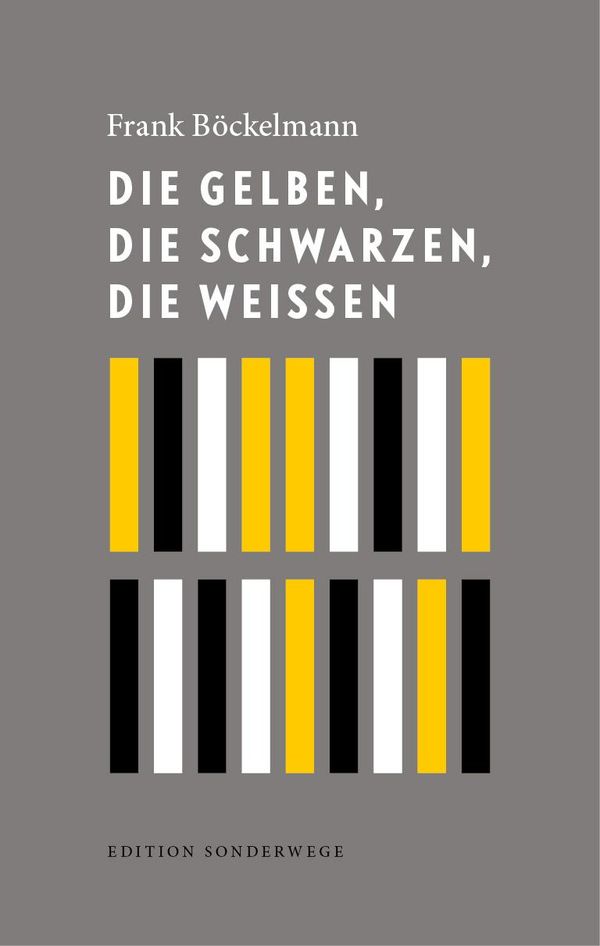 Die Gelben, die Schwarzen, die Weißen - Frank Böckelmann (Buch)