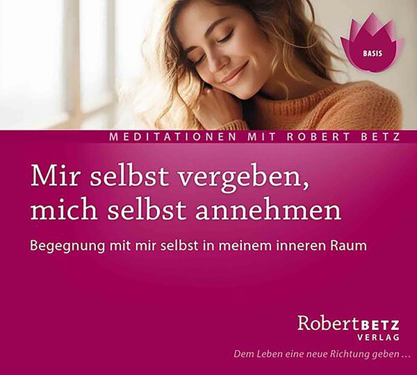 Robert Betz: Mir selbst vergeben, mich selbst annehmen (CD)
