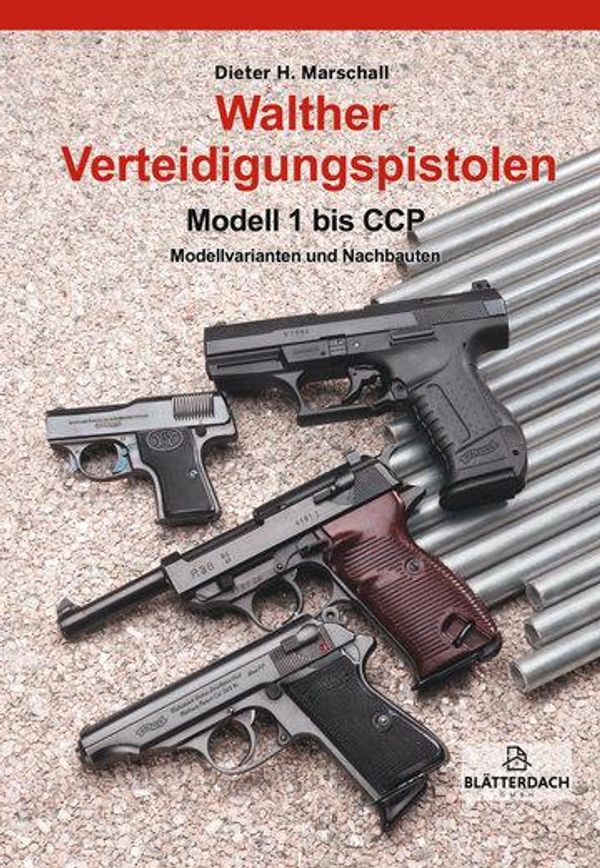 Walther Verteidigungspistolen Modell 1 bis PPX - Dieter H. Marschall