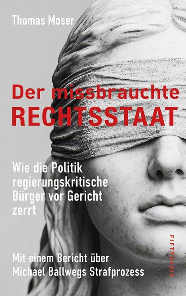 Der missbrauchte Rechtsstaat - Thomas Moser (Buch)