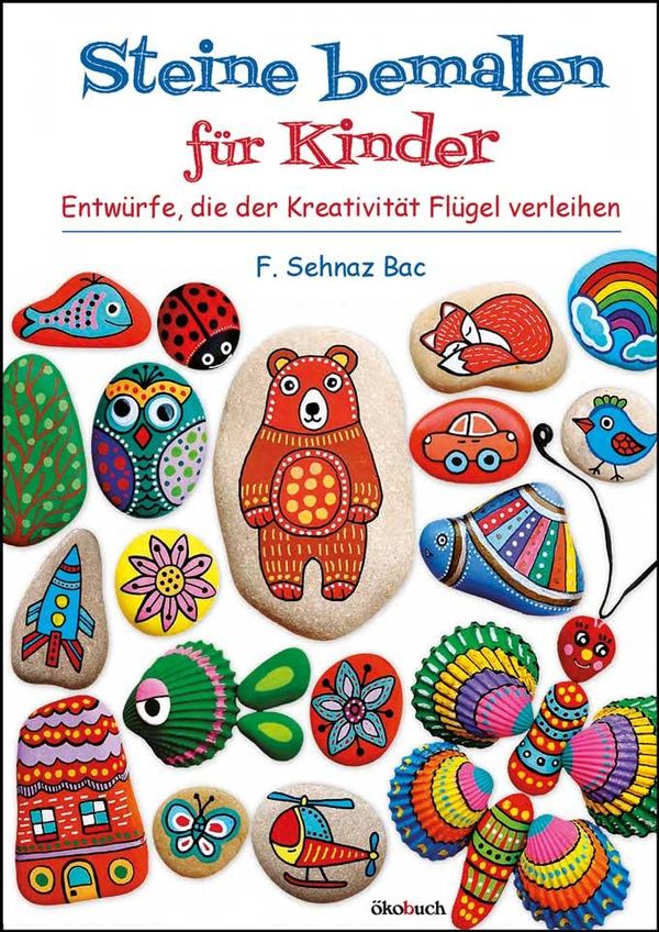 Steine bemalen für Kinder - F. Sehnaz Bac (Buch)