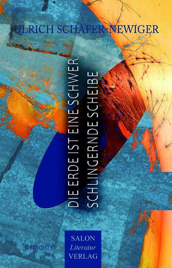 Die Erde ist eine schwer schlingernde Scheibe - Ulrich Schäfer-Newiger