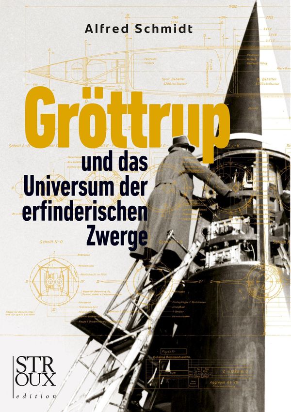 Gröttrup und das Universum der erfinderischen Zwerge - Alfred Schmidt