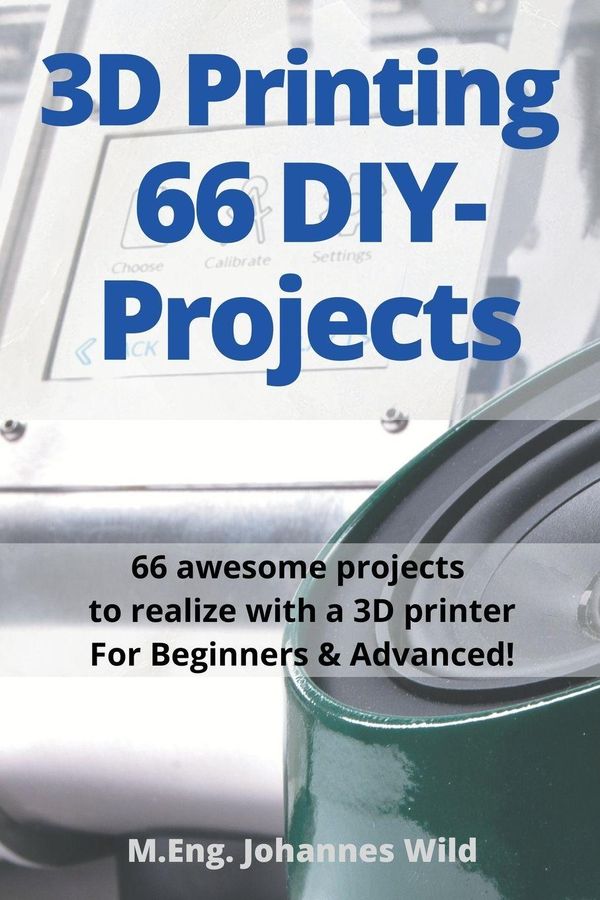 3D Printing | 66 DIY-Projects - M. Eng. Johannes Wild (Buch)