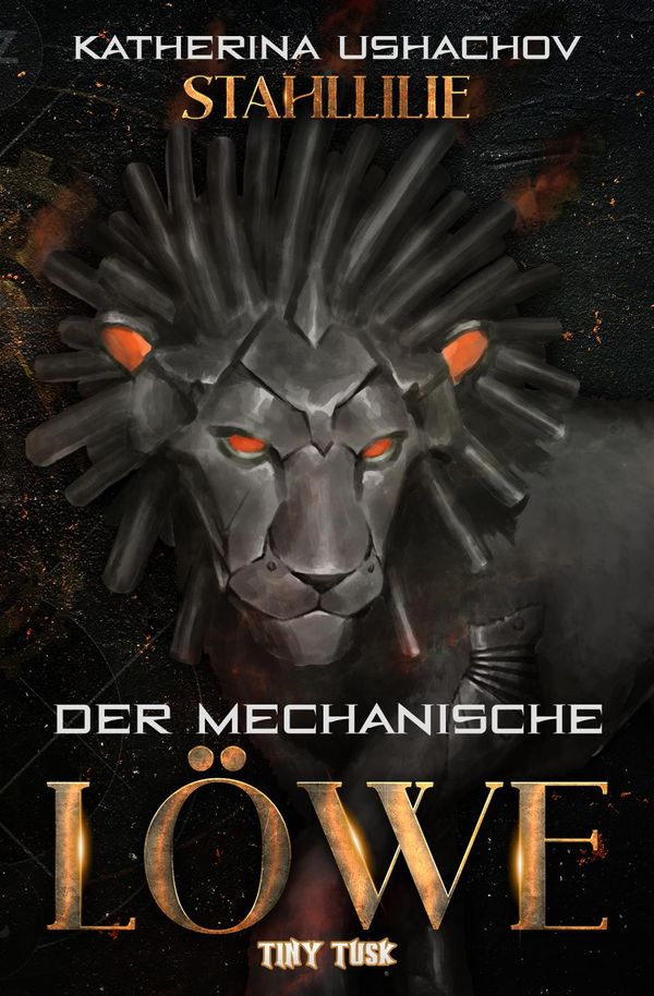 Stahllilie: Der mechanische Löwe - Katherina Ushachov (Buch)