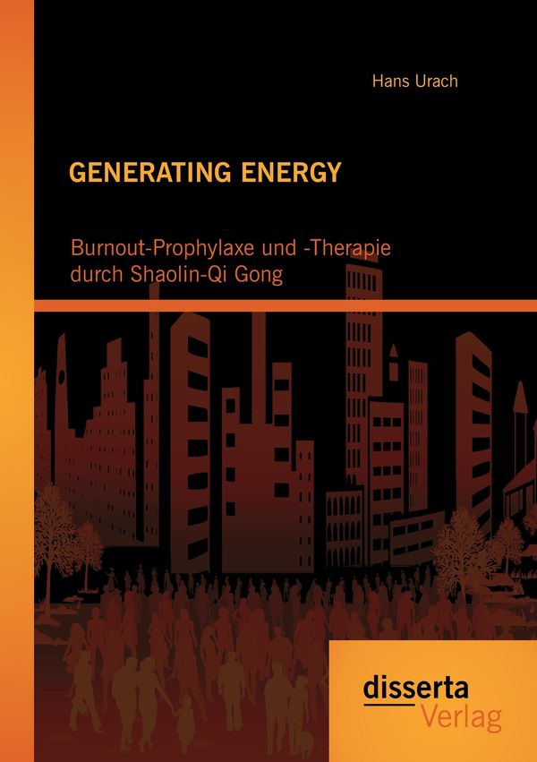 GENERATING ENERGY: Burnout-Prophylaxe und -Therapie durch Shaolin-Q...