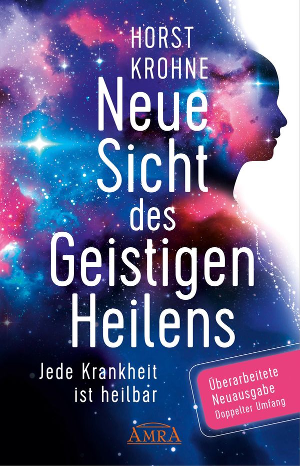 Neue Sicht des Geistigen Heilens (Erweiterte Neuausgabe! Doppelter ...